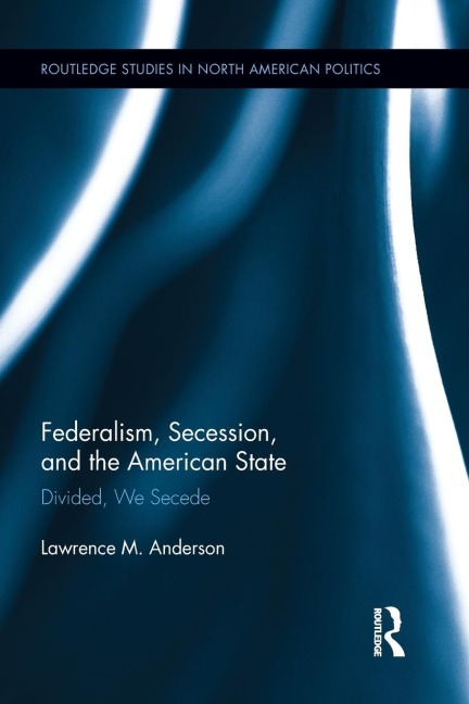 Federalism, Secession, and the American State: Divided, We Secede