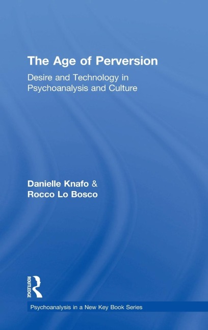 The Age of Perversion: Desire and Technology in Psychoanalysis and Culture