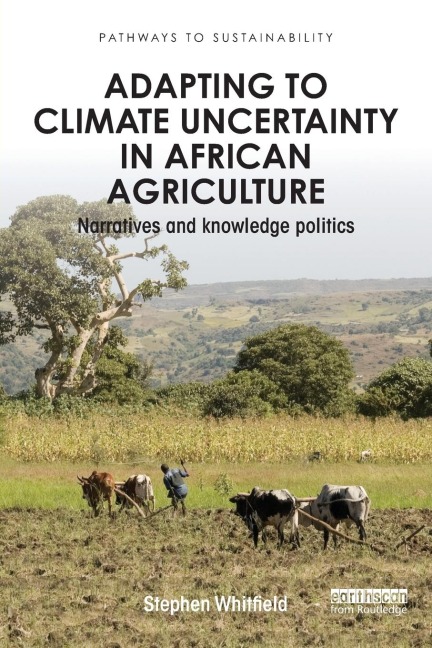 Adapting to Climate Uncertainty in African Agriculture: Narratives and knowledge politics