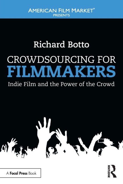 Crowdsourcing for Filmmakers: Indie Film and the Power of the Crowd