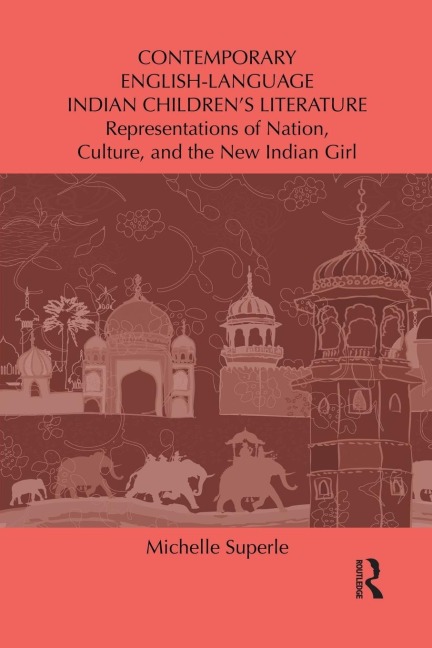 Contemporary English-Language Indian Childrens Literature: Representations of Nation, Culture, and the New Indian Girl
