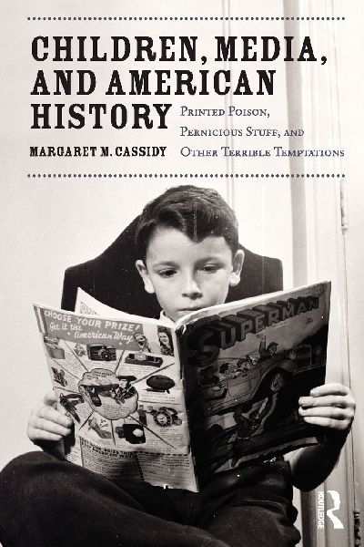 Children, Media, and American History: Printed Poison, Pernicious Stuff, and Other Terrible Temptations