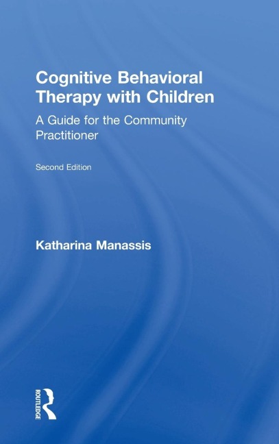 Cognitive Behavioral Therapy with Children: A Guide for the Community Practitioner