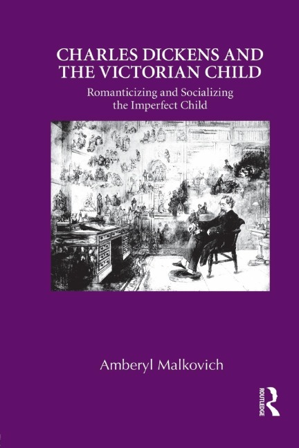 Charles Dickens and the Victorian Child: Romanticizing and Socializing the Imperfect Child