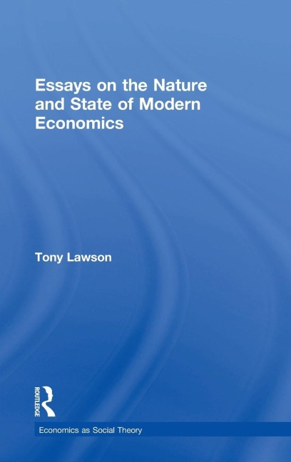 Essays on: The Nature and State of Modern Economics