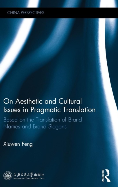 On Aesthetic and Cultural Issues in Pragmatic Translation: Based on the Translation of Brand Names and Brand Slogans