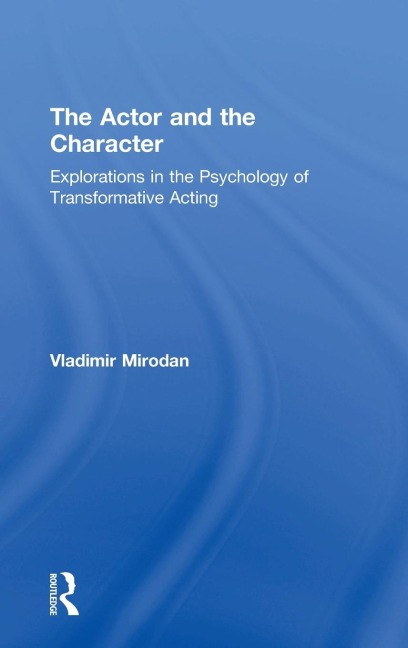 The Actor and the Character: Explorations in the Psychology of Transformative Acting