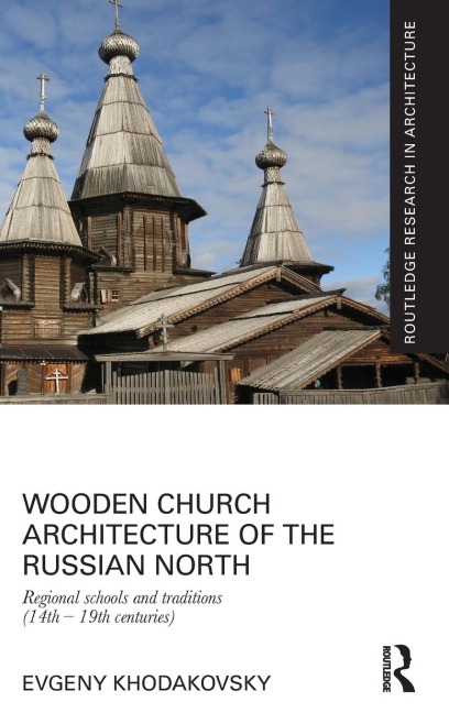 Wooden Church Architecture of the Russian North: Regional Schools and Traditions (14th - 19th centuries)