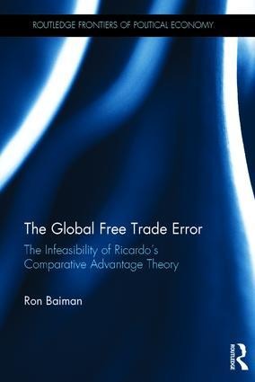 The Global Free Trade Error: The Infeasibility of Ricardo&#65533;s Comparative Advantage Theory