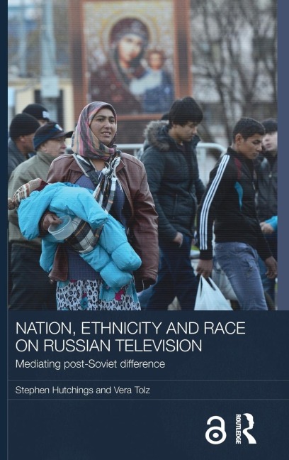 Nation, Ethnicity and Race on Russian Television: Mediating Post-Soviet Difference
