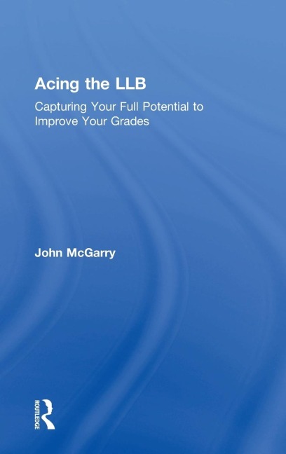 Acing the LLB: Capturing Your Full Potential to Improve Your Grades