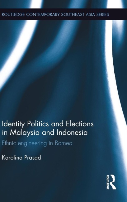 Identity Politics and Elections in Malaysia and Indonesia: Ethnic Engineering in Borneo
