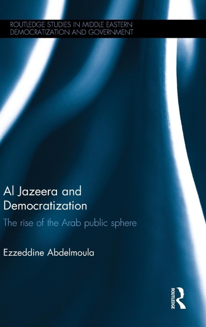 Al Jazeera and Democratization: The Rise of the Arab Public Sphere