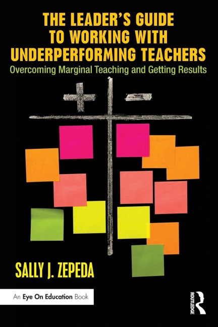 The Leaders Guide to Working with Underperforming Teachers: Overcoming Marginal Teaching and Getting Results