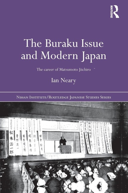 The Buraku Issue and Modern Japan: The Career of Matsumoto Jiichiro