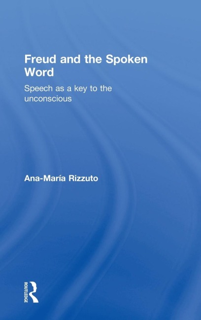 Freud and the Spoken Word: Speech as a key to the unconscious
