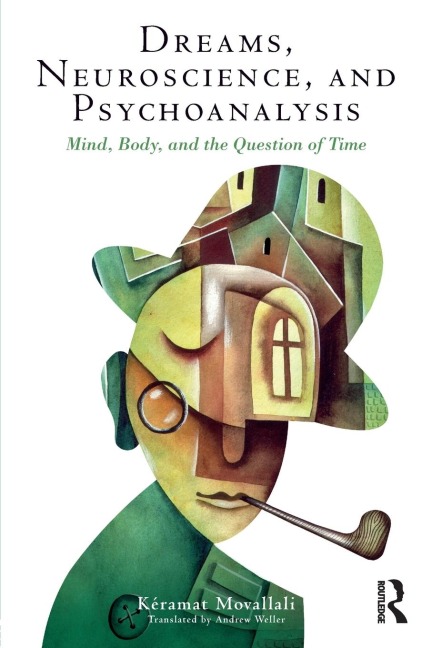 Dreams, Neuroscience, and Psychoanalysis: Mind, Body, and the Question of Time