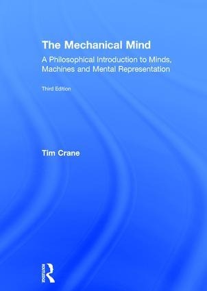 The Mechanical Mind: A Philosophical Introduction to Minds, Machines and Mental Representation