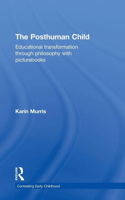The Posthuman Child: Educational transformation through philosophy with picturebooks