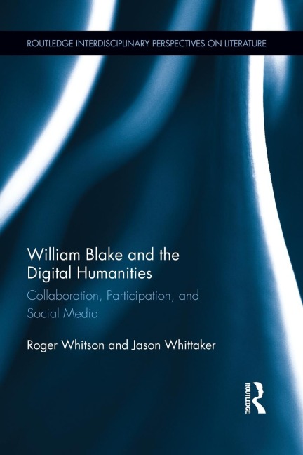 William Blake and the Digital Humanities: Collaboration, Participation, and Social Media
