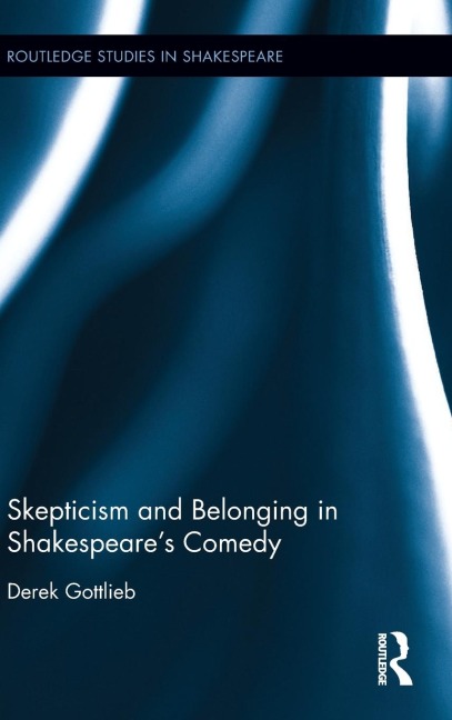 Skepticism and Belonging in Shakespeares Comedy