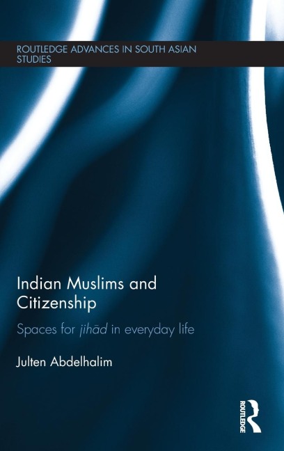 Indian Muslims and Citizenship: Spaces for Jih¿d in Everyday Life