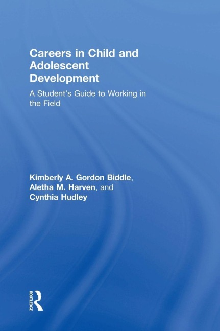 Careers in Child and Adolescent Development: A Students Guide to Working in the Field