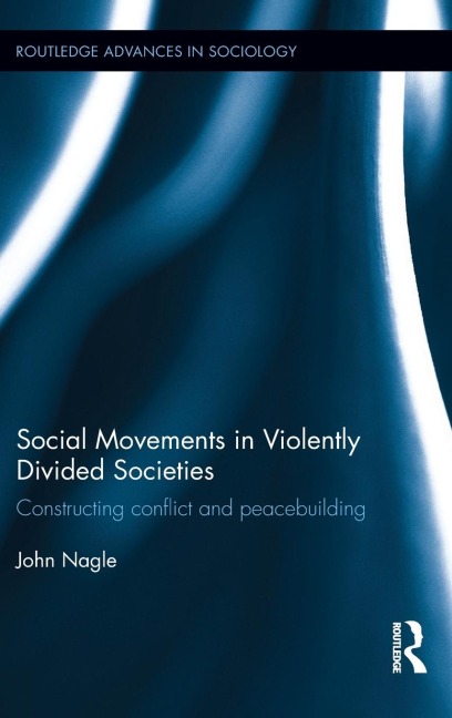 Social Movements in Violently Divided Societies: Constructing Conflict and Peacebuilding