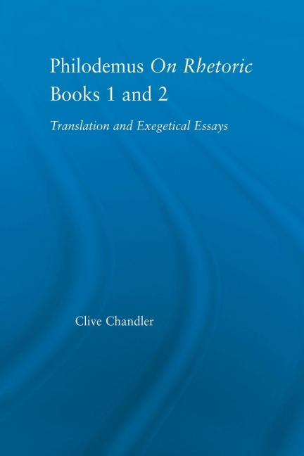 Philodemus on Rhetoric Books 1 and 2: Translation and Exegetical Essays
