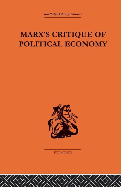 Marxs Critique of Political Economy Volume One: Intellectual Sources and Evolution