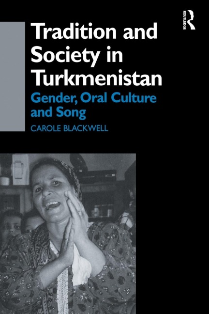 Tradition and Society in Turkmenistan: Gender, Oral Culture and Song