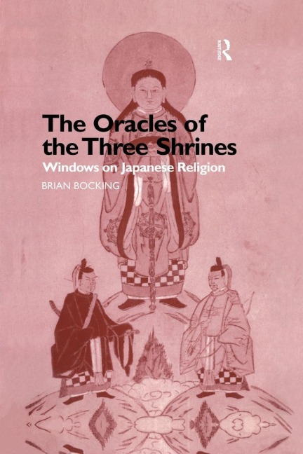 The Oracles of the Three Shrines: Windows on Japanese Religion