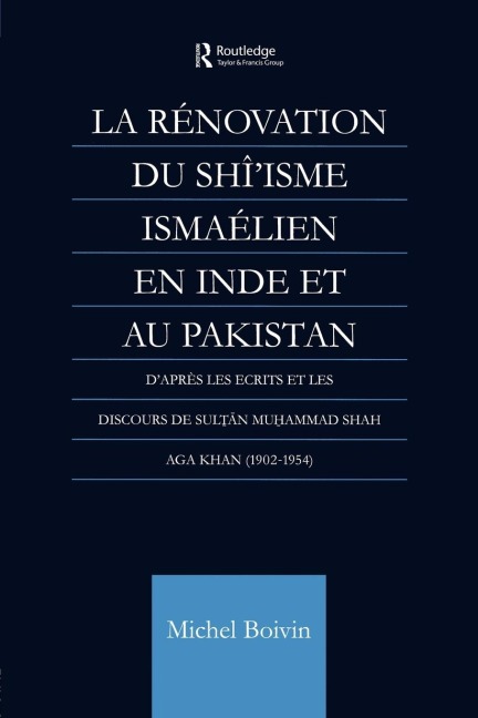 La Renovation du Shiisme Ismaelien En Inde Et Au Pakistan: Dapres les Ecrits et les Discours de Sultan Muhammad Shah Aga Khan