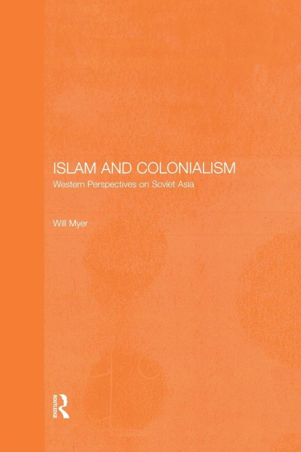 Islam and Colonialism: Western Perspectives on Soviet Asia