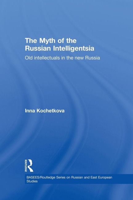 The Myth of the Russian Intelligentsia: Old Intellectuals in the New Russia