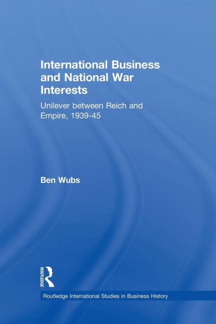 International Business and National War Interests: Unilever between Reich and empire, 1939-45