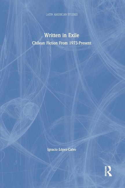 Written in Exile: Chilean Fiction From 1973-Present
