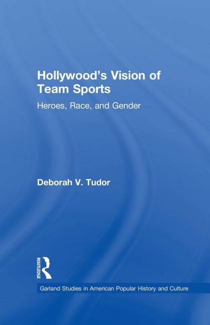 Hollywoods Vision of Team Sports: Heroes, Race, and Gender