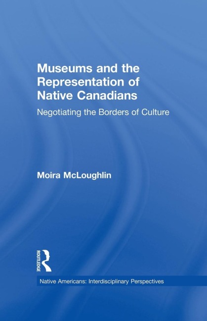 Museums and the Representation of Native Canadians: Negotiating the Borders of Culture