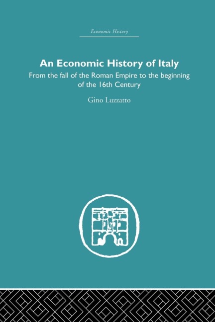An Economic History of Italy: From the Fall of the Empire to the Beginning of the 16th Century