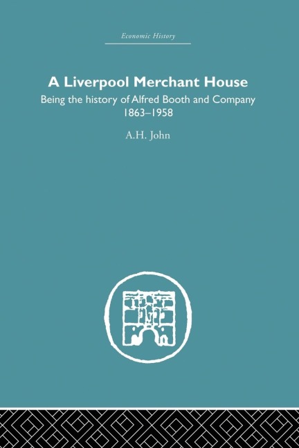 A Liverpool Merchant House: Being the History of Alfreed Booth & Co. 1863-1959