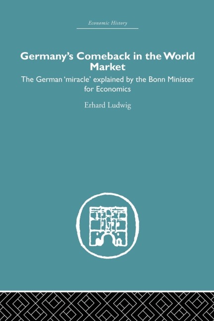 Germanys Comeback in the World Market: the German Miracle explained by the Bonn Minister for Economics