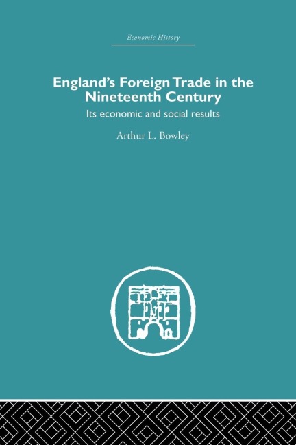 Englands Foreign Trade in the Nineteenth Century: Its Economic and Social Results