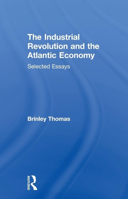 The Industrial Revolution and the Atlantic Economy: Selected Essays