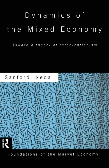 Dynamics of the Mixed Economy: Toward a Theory of Interventionism