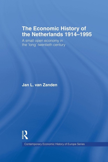 The Economic History of The Netherlands 1914-1995: A Small Open Economy in the Long Twentieth Century