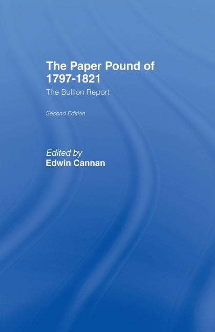 The Paper Pound of 1797-1812: The Bullion Report