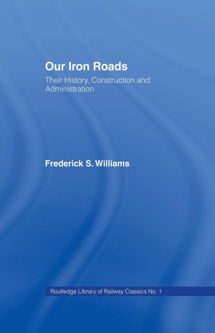 Our Iron Roads: Their History, Construction and Administraton