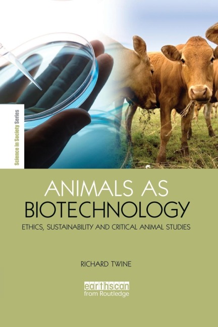Animals as Biotechnology: Ethics, Sustainability and Critical Animal Studies