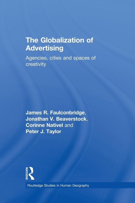 The Globalization of Advertising: Agencies, Cities and Spaces of Creativity